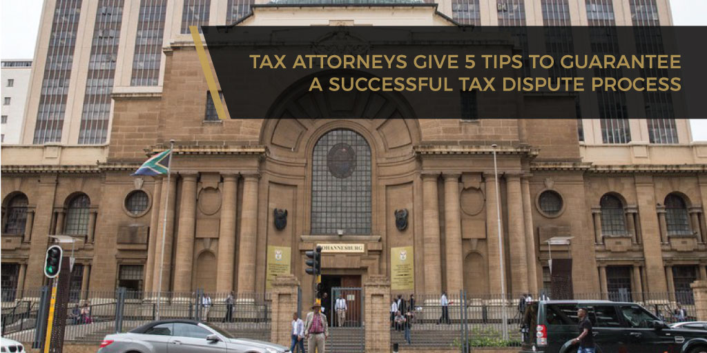Tax Attorneys Give 5 Tips To Guarantee A Successful Tax Dispute Process