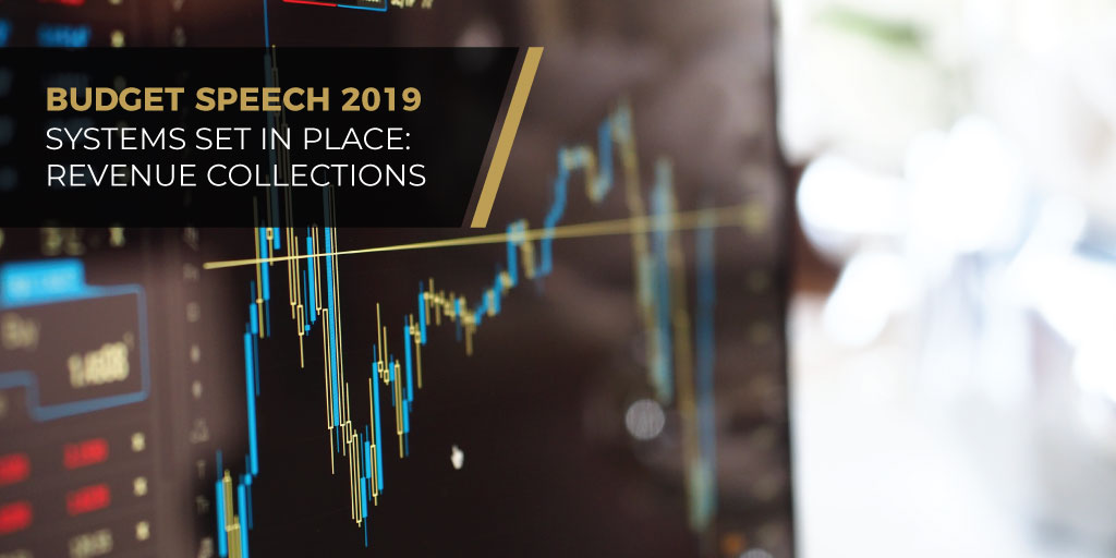 Budget Speech 2019 - Systems Set In Place: Revenue Collections