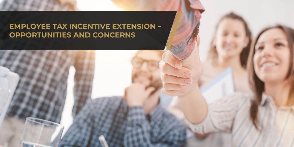 Employee Tax Incentive Extension - Opportunities and Concerns