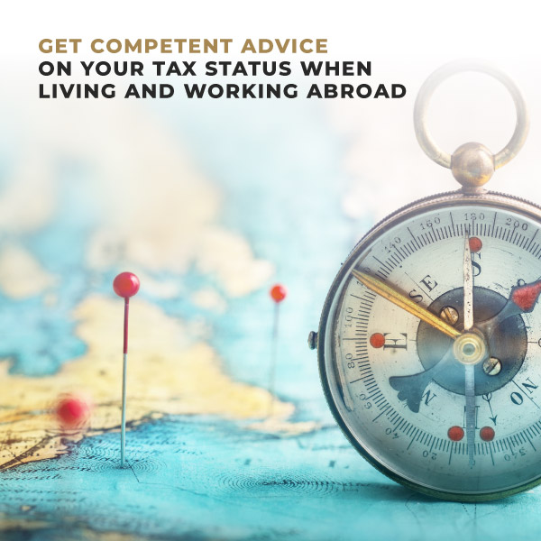Get Competent Advice On Your Tax Status When Living and Working Abroad