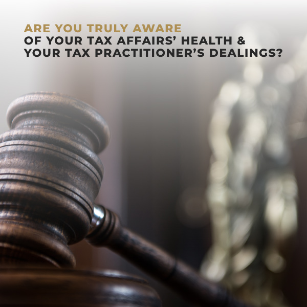 Are You Truly Aware Of Your Tax Affairs Health And Your Tax Practitioners Dealings