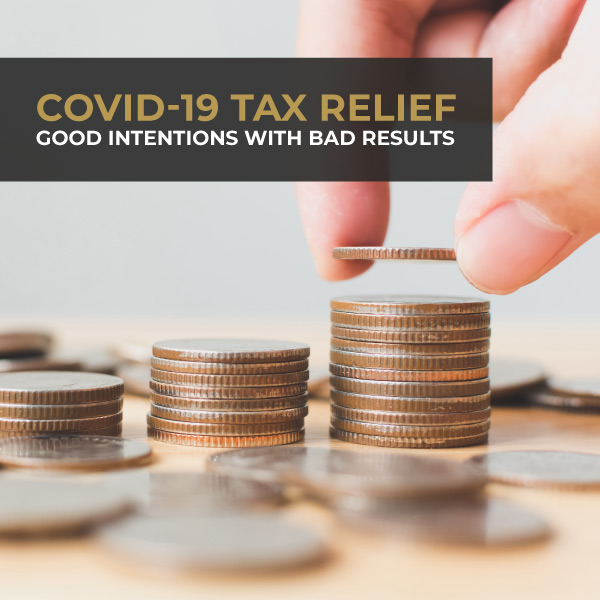 COVID-19 Tax Relief Good Intentions With Bad Results