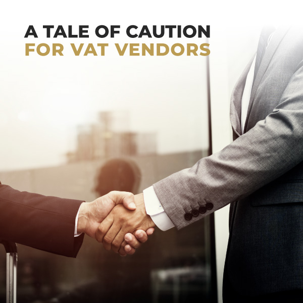 A Tale Of Caution For VAT Vendors