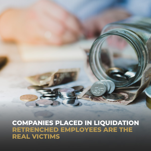 Companies Placed In Liquidation: Retrenched Employees Are The Real Victims