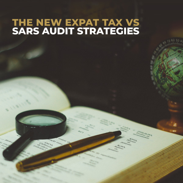 The New Expat Tax Vs SARS Audit Strategies