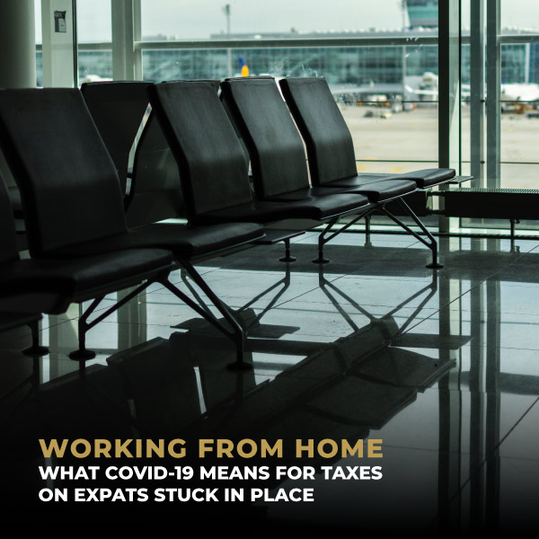 Working From Home, What COVID-19 Means For Taxes On Expats Stuck In Place