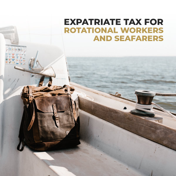 Expatriate Tax For Rotational Workers And Seafarers