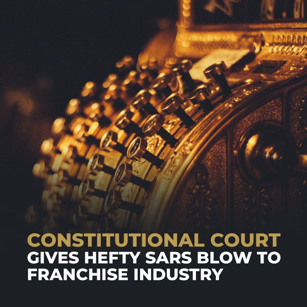 Constitution Court Gives Hefty SARS Blow To Franchise Industry