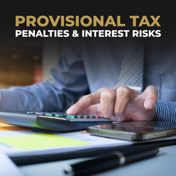 Provisional Tax Penalties and Interest Risk