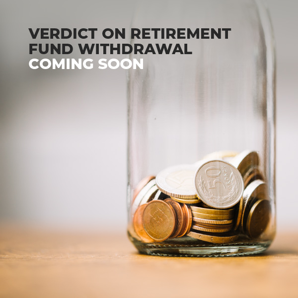 Verdict On Retirement Fund Withdrawal Coming Soon