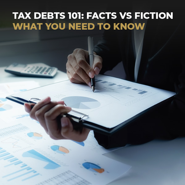 Tax Debt 101: Facts Vs Fiction_What You Need To Know