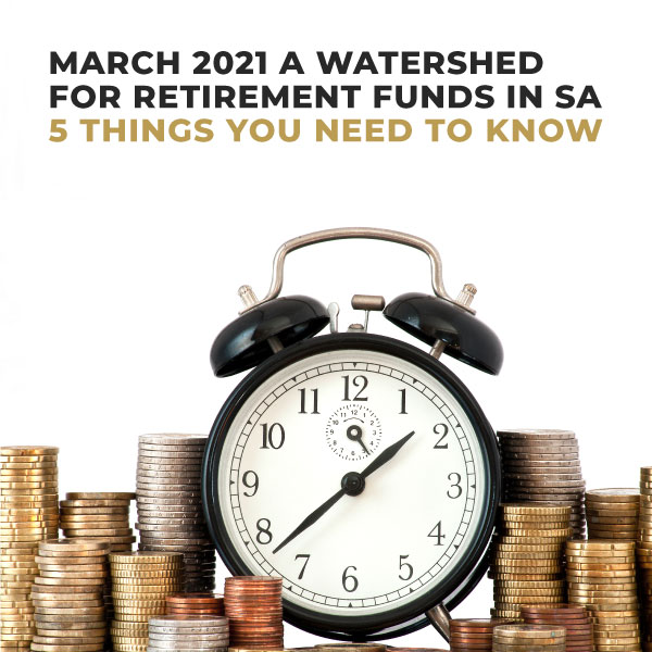 March-2021-A-Watershed-For-Retirement-Funds-In-South-Africa-5-Things-You-Need-To-Know-TC